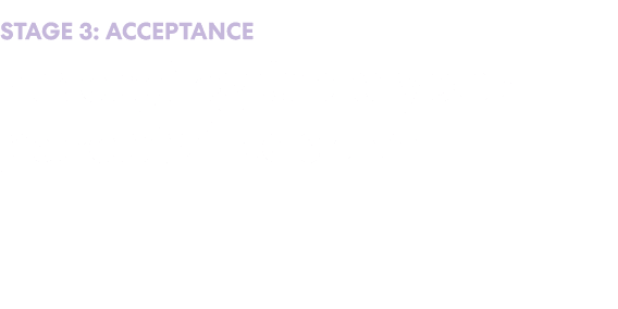 Stage 3: Acceptance Emerging from your parental cocoon